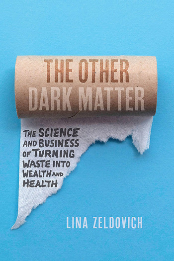 Cover of The Other Dark Matter: The Science and Business of Turning Waste into Wealth and Health, by Lina Zeldovich